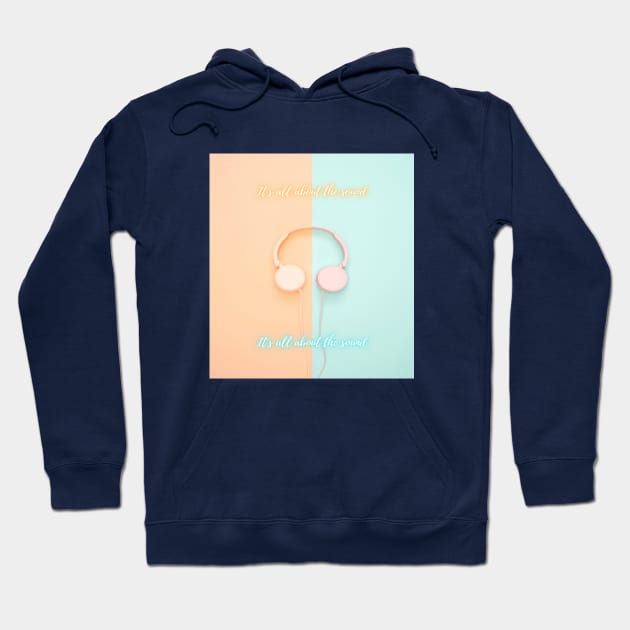 It's All About The Sound Hoodie by infinitemusicstudios